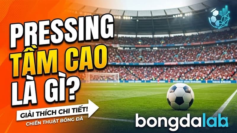 Pressing tầm cao trong bóng đá hiện đại