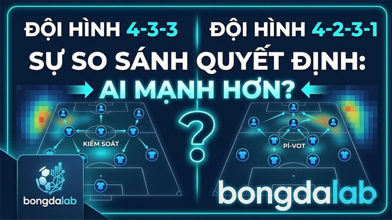 So sánh sơ đồ 4-3-3 và 4-2-3-1 trong bóng đá hiện đại