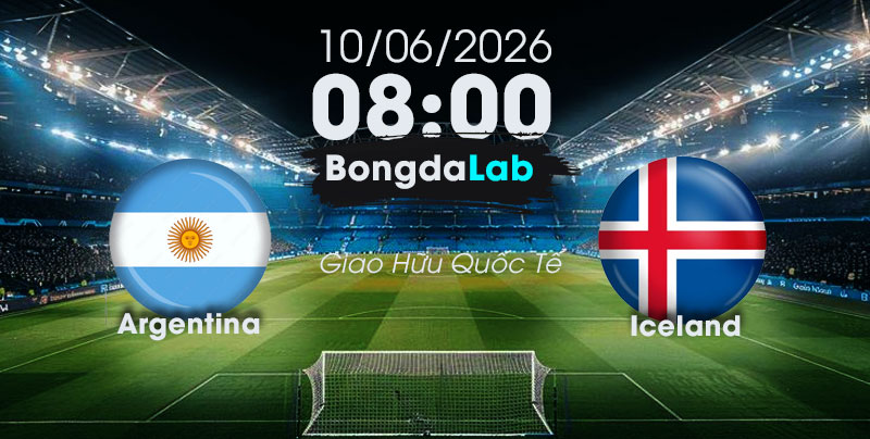 Nhận Định, Soi Kèo Bóng Đá Giao Hữu Quốc Tế | Argentina và Iceland